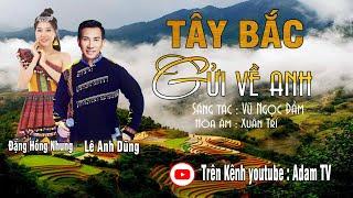 Tây Bắc Gửi Về Anh | Đặng Hồng Nhung - Lê Anh Dũng | Ca Khúc Mùa Xuân Tây Bắc Mới Nhất [Mv Official]