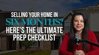 Want Top Dollar for Your Home? Here’s What to Do Now If You’re Selling in 6 Months!