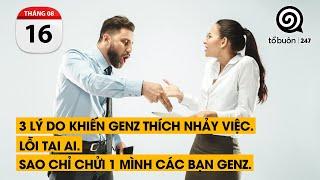 3 lý do khiến GenZ thích nhảy việc. Lỗi tại ai. Sao chỉ chửi 1 mình các bạn GenZ.