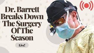 Dr. Barrett Breaks Down The Surgery Of The Season! | Dr. Barrett Live