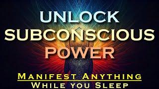 Unlock your Subconscious Power ~ MANIFEST ANYTHING ~ Listen for 30 Nights While you Sleep