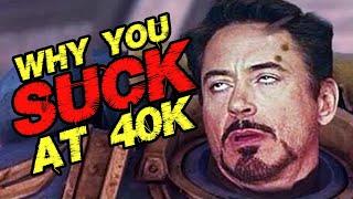 Why You SUCK at Warhammer 40k