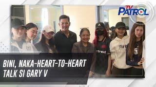 BINI, naka-heart-to-heart talk si Gary V | TV Patrol