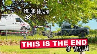 This Is The END Of VANLIFE | Quitting Vanlife | Motor Blown On Sprinter To Expensive To Replace