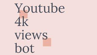 YOUTUBE 4k VIEW BOT DOWNLOAD AND TUTORIAL| 100% WORKING 2021