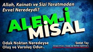 ALEM-İ MİSAL / ALLAH Kainatı ve Sizi Yaratmadan Evvel Neredeydi? / @sedattay