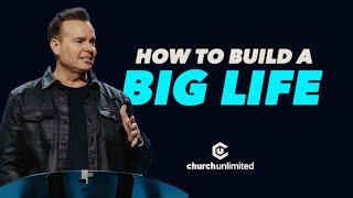 How To Build A Big Life | Church Unlimited | Bil Cornelius