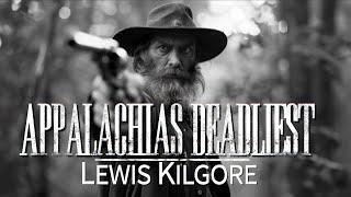 Appalachias Deadliest: Lewis Kilgore