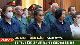 An ninh toàn cảnh ngày 4/7: Hai chị em cầm đầu đường dây mua bán hóa đơn khống hơn 4.000 tỷ đồng