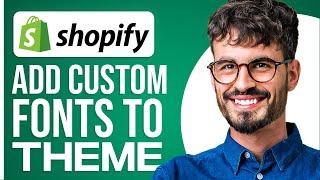 How To Add Custom Fonts On Any Shopify Theme (2024)
