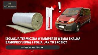 Izolacja termiczna w kamperze wełną skalną samoprzylepną z folią. Jak to zrobić? Budowa camprevan