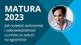 Matura 2023 - jak rozwijać autonomię i odpowiedzialność uczniów za sukces na egzaminie