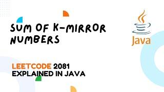 Leetcode 2081 - Sum of k-Mirror Numbers | Java Solution Explained with Palindrome Logic