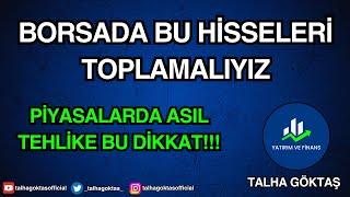 BORSADA BU HİSSELERİ TOPLAMALIYIZ | PİYASALARDA ASIL TEHLİKE BU DİKKAT!!!