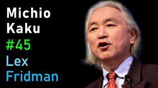 Michio Kaku: Future of Humans, Aliens, Space Travel & Physics | Lex Fridman Podcast #45