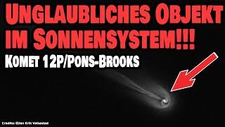 Unglaubliches Objekt im Sonnensystem -  Komet 12P/Pons-Brooks