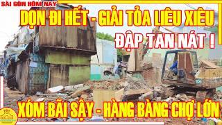 TAN NÁT ! DỌN ĐI HẾT RỒI / Sài Gòn GIẢI TỎA LIÊU XIÊU Xóm BÃI SẬY HÀNG BÀNG Q6 / Sài Gòn Hôm Nay