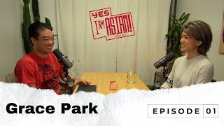 Yes, I am Asian! Podcast | Grace Park - Episode 1