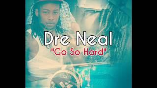 Dre Neal "Go So Hard"