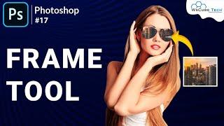 How to use Frame Tool in Adobe Photoshop | Photoshop FRAME TOOL Tutorial