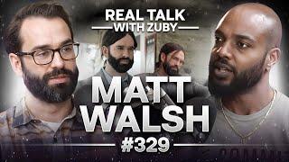 Matt Walsh - The Racism Industrial Complex Exposed | Real Talk With Zuby Ep. 329