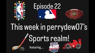 This week in perrydew07’s Sports realm! Episode 22