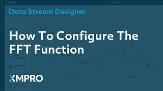 How To Configure The FFT Function | XMPRO Data Stream Designer