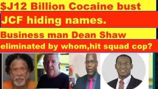 $J 12 Billion drug bust, JCF hiding 5 names . Business man eliminated by whom hit squad cops?