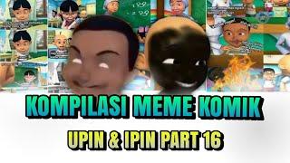 KOMPILASI MEME KOMIK UPIN IPIN PART 16