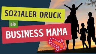 Sozialer Druck & Erwartungen: Die Wahrheit über 'erfolgreiche' Mamas im Business