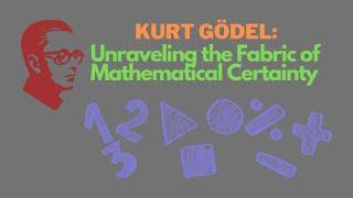 Kurt Gödel: Unraveling the Fabric of Mathematical Certainty