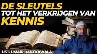 De sleutels tot het verkrijgen van kennis | ust. Umair Bantvawala