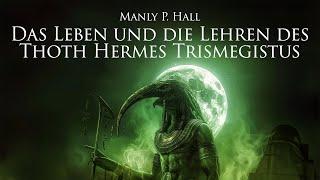 Das Leben und die Lehren des Thoth Hermes Trismegistus - Manly P. Hall (Hörbuch)