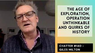 Chatter #140 - Giles Milton On The Age Of Exploration, Operation Unthinkable And Quirks Of History