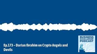 Business Scholarship Podcast - Ep.173 – Darian Ibrahim on Crypto Angels and Devils