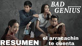 BAD GENIUS / RESUMEN EN  11 MINUTOS " el arracachin te cuenta "