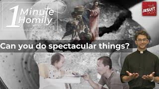 Do Spectacular Things | One-Minute Homily