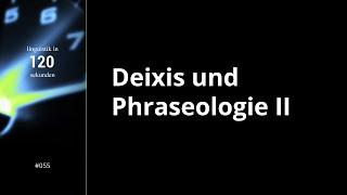 Linguistik in 120 Sekunden -- #056 Deixis und Phraseologie II