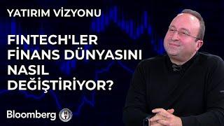 Yatırım Vizyonu - Fintech'ler Finans Dünyasını Nasıl Değiştiriyor? | 30 Ocak 2024