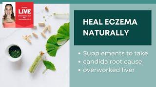 Heal Eczema Naturally Live Stream: Supplements For Eczema Healing, Candida Cleanse, Overworked Liver