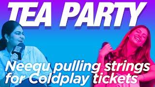 Neequ pulling strings for #Coldplay tickets // Tea Party #4