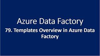 79. Templates Overview in Azure Data Factory