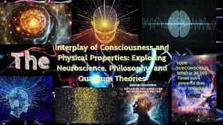The Interplay of Consciousness and Physical Properties: Exploring Neuroscience, Philosophy #qualia