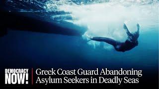 "Dead Calm": BBC Film on Greek Coast Guard Abandoning Asylum Seekers at Sea Amid European Crackdown