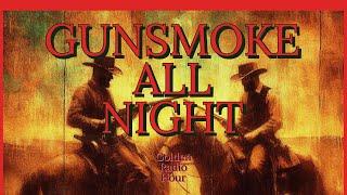 GUNSMOKE RADIO MARATHON / OLD TIME RADIO WESTERN / LATE NIGHT / GOLDEN RADIO HOUR