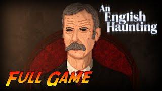 An English Haunting | Complete Gameplay Walkthrough - Full Game | No Commentary