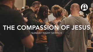 The Compassion of Jesus | Sunday Night Service | June 23rd, 2024