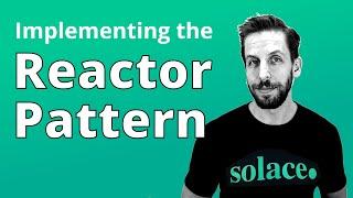 Implementing the Reactor Pattern in Solace