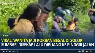 Viral, Wanita Jadi Korban Begal di Solok, Disekap Lalu Dibuang ke Pinggir Jalan, Diselamatkan Warga