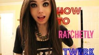 How to Ratchetly Twerk